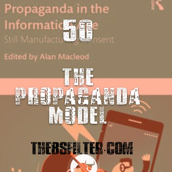 BFTN 50 – The Propaganda Model