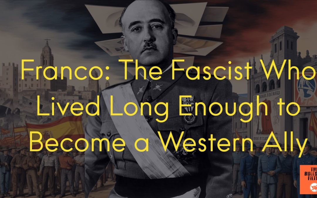 #141 – Franco: The Fascist Who Lived Long Enough to Become a Western Ally
